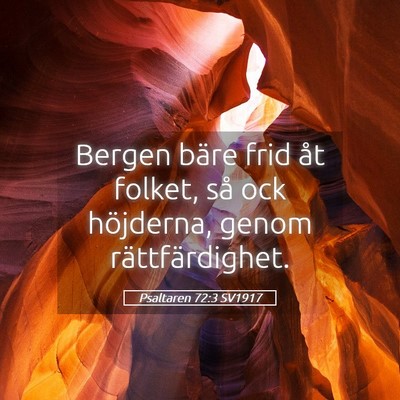 Picture 05 - Psaltaren 72:3 SV1917 - Bergen bäre frid åt folket, så ock höjderna, - Bible Verse Picture