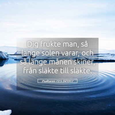 Picture 05 - Psaltaren 72:5 SV1917 - Dig frukte man, så länge solen varar, och så - Bible Verse Picture