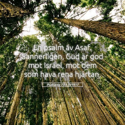 Picture 05 - Psaltaren 73:1 SV1917 - En psalm av Asaf. Sannerligen, Gud är god mot - Bible Verse Picture