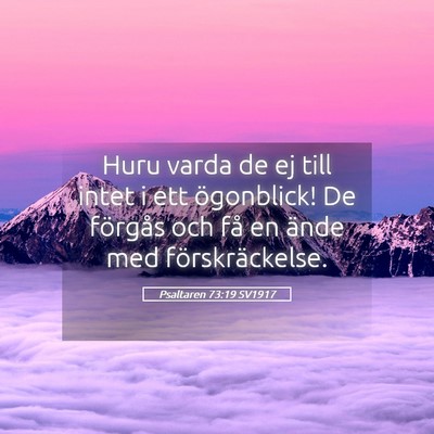 Picture 05 - Psaltaren 73:19 SV1917 - Huru varda de ej till intet i ett ögonblick! De - Bible Verse Picture