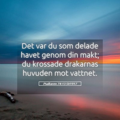 Picture 05 - Psaltaren 74:13 SV1917 - Det var du som delade havet genom din makt; du - Bible Verse Picture
