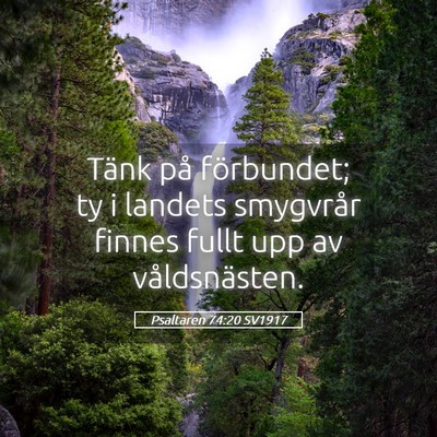 Picture 05 - Psaltaren 74:20 SV1917 - Tänk på förbundet; ty i landets smygvrår - Bible Verse Picture