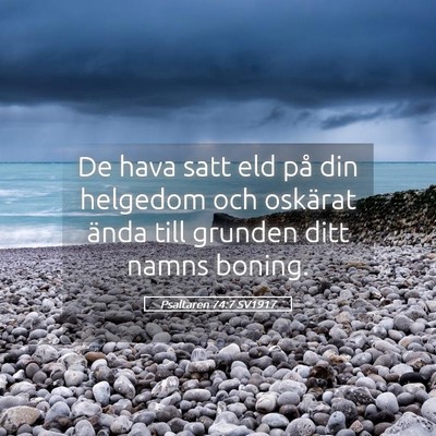 Picture 05 - Psaltaren 74:7 SV1917 - De hava satt eld på din helgedom och oskärat - Bible Verse Picture