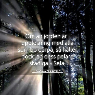 Picture 05 - Psaltaren 75:4 SV1917 - Om än jorden är i upplösning med alla som bo - Bible Verse Picture