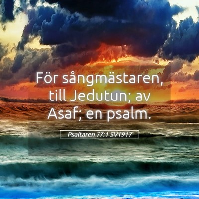 Picture 05 - Psaltaren 77:1 SV1917 - För sångmästaren, till Jedutun; av Asaf; en - Bible Verse Picture