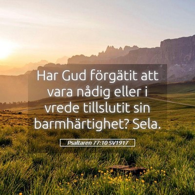Picture 05 - Psaltaren 77:10 SV1917 - Har Gud förgätit att vara nådig eller i vrede - Bible Verse Picture