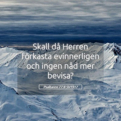 Picture 05 - Psaltaren 77:8 SV1917 - Skall då Herren förkasta evinnerligen och ingen - Bible Verse Picture