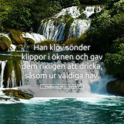 Picture 05 - Psaltaren 78:15 SV1917 - Han klöv sönder klippor i öknen och gav dem - Bible Verse Picture