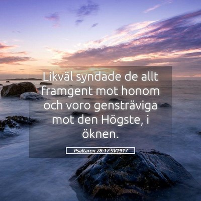 Picture 05 - Psaltaren 78:17 SV1917 - Likväl syndade de allt framgent mot honom och - Bible Verse Picture
