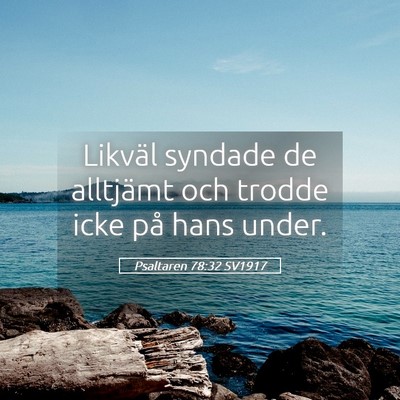 Picture 05 - Psaltaren 78:32 SV1917 - Likväl syndade de alltjämt och trodde icke på - Bible Verse Picture