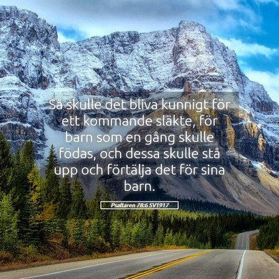 Picture 05 - Psaltaren 78:6 SV1917 - Så skulle det bliva kunnigt för ett kommande - Bible Verse Picture