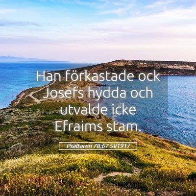 Picture 05 - Psaltaren 78:67 SV1917 - Han förkastade ock Josefs hydda och utvalde icke - Bible Verse Picture