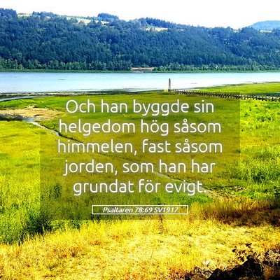 Picture 05 - Psaltaren 78:69 SV1917 - Och han byggde sin helgedom hög såsom himmelen, - Bible Verse Picture