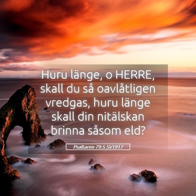 Picture 05 - Psaltaren 79:5 SV1917 - Huru länge, o HERRE, skall du så oavlåtligen - Bible Verse Picture