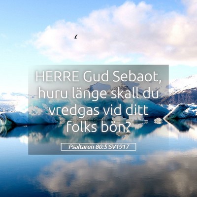Picture 05 - Psaltaren 80:5 SV1917 - HERRE Gud Sebaot, huru länge skall du vredgas - Bible Verse Picture
