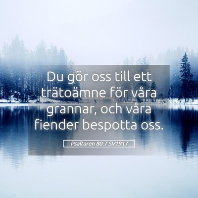 Picture 05 - Psaltaren 80:7 SV1917 - Du gör oss till ett trätoämne för våra - Bible Verse Picture