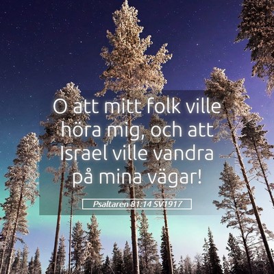 Picture 05 - Psaltaren 81:14 SV1917 - O att mitt folk ville höra mig, och att Israel - Bible Verse Picture