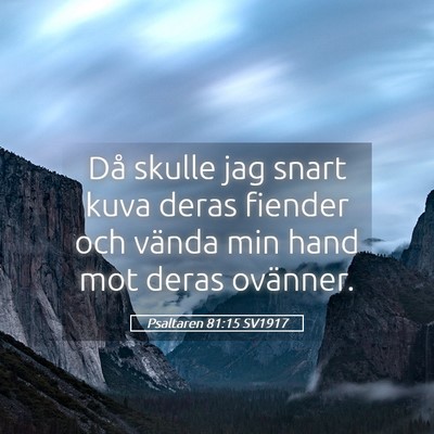 Picture 05 - Psaltaren 81:15 SV1917 - Då skulle jag snart kuva deras fiender och - Bible Verse Picture
