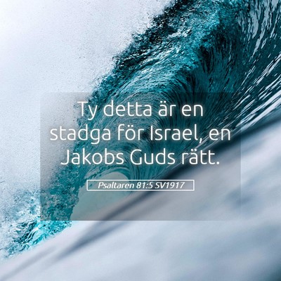 Picture 05 - Psaltaren 81:5 SV1917 - Ty detta är en stadga för Israel, en Jakobs - Bible Verse Picture
