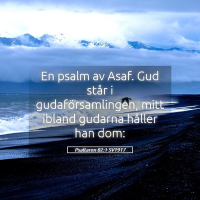 Picture 05 - Psaltaren 82:1 SV1917 - En psalm av Asaf. Gud står i gudaförsamlingen, - Bible Verse Picture