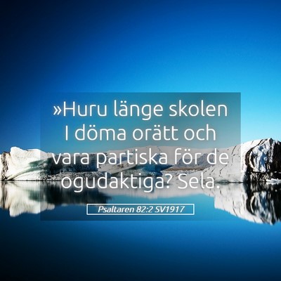 Picture 05 - Psaltaren 82:2 SV1917 - »Huru länge skolen I döma orätt och vara - Bible Verse Picture