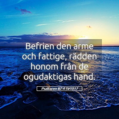 Picture 05 - Psaltaren 82:4 SV1917 - Befrien den arme och fattige, rädden honom från - Bible Verse Picture