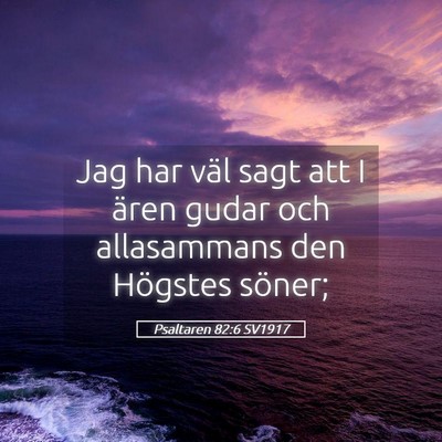 Picture 05 - Psaltaren 82:6 SV1917 - Jag har väl sagt att I ären gudar och - Bible Verse Picture