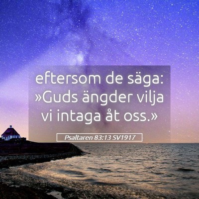 Picture 05 - Psaltaren 83:13 SV1917 - eftersom de säga: »Guds ängder vilja vi intaga - Bible Verse Picture