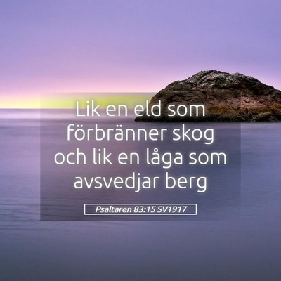 Picture 05 - Psaltaren 83:15 SV1917 - Lik en eld som förbränner skog och lik en låga - Bible Verse Picture