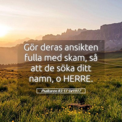 Picture 05 - Psaltaren 83:17 SV1917 - Gör deras ansikten fulla med skam, så att de - Bible Verse Picture