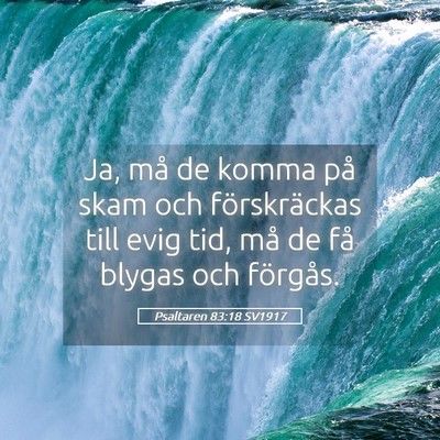 Picture 05 - Psaltaren 83:18 SV1917 - Ja, må de komma på skam och förskräckas till - Bible Verse Picture