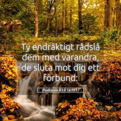 Picture 05 - Psaltaren 83:6 SV1917 - Ty endräktigt rådslå dem med varandra, de - Bible Verse Picture