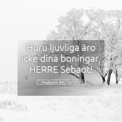Picture 05 - Psaltaren 84:2 SV1917 - Huru ljuvliga äro icke dina boningar, HERRE - Bible Verse Picture