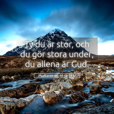 Picture 05 - Psaltaren 86:10 SV1917 - Ty du är stor, och du gör stora under; du - Bible Verse Picture