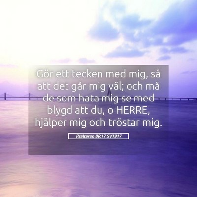 Picture 05 - Psaltaren 86:17 SV1917 - Gör ett tecken med mig, så att det går mig - Bible Verse Picture