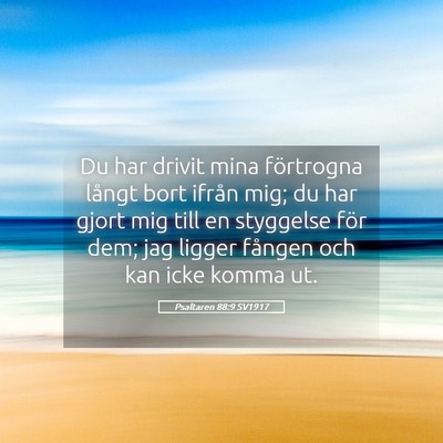 Picture 05 - Psaltaren 88:9 SV1917 - Du har drivit mina förtrogna långt bort ifrån - Bible Verse Picture