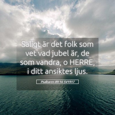 Picture 05 - Psaltaren 89:16 SV1917 - Saligt är det folk som vet vad jubel är, de som - Bible Verse Picture