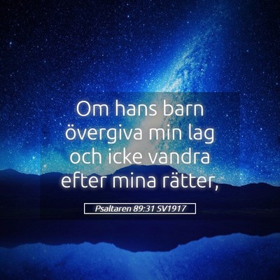 Picture 05 - Psaltaren 89:31 SV1917 - Om hans barn övergiva min lag och icke vandra - Bible Verse Picture