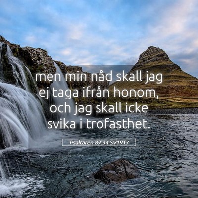 Picture 05 - Psaltaren 89:34 SV1917 - men min nåd skall jag ej taga ifrån honom, och - Bible Verse Picture
