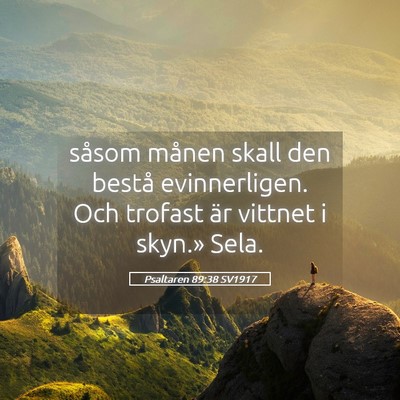 Picture 05 - Psaltaren 89:38 SV1917 - såsom månen skall den bestå evinnerligen. Och - Bible Verse Picture