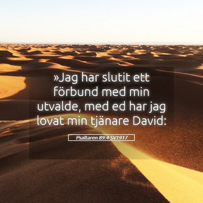 Picture 05 - Psaltaren 89:4 SV1917 - »Jag har slutit ett förbund med min utvalde, - Bible Verse Picture