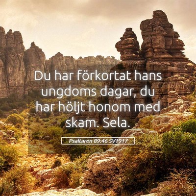 Picture 05 - Psaltaren 89:46 SV1917 - Du har förkortat hans ungdoms dagar, du har - Bible Verse Picture
