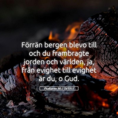 Picture 05 - Psaltaren 90:2 SV1917 - Förrän bergen blevo till och du frambragte - Bible Verse Picture