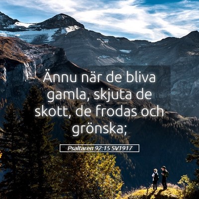 Picture 05 - Psaltaren 92:15 SV1917 - Ännu när de bliva gamla, skjuta de skott, de - Bible Verse Picture