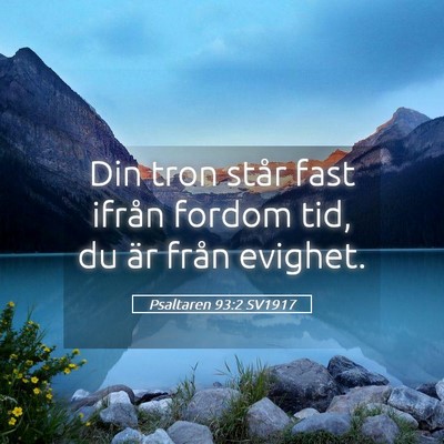 Picture 05 - Psaltaren 93:2 SV1917 - Din tron står fast ifrån fordom tid, du är - Bible Verse Picture