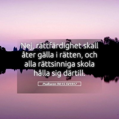 Picture 05 - Psaltaren 94:15 SV1917 - Nej, rättfärdighet skall åter gälla i - Bible Verse Picture