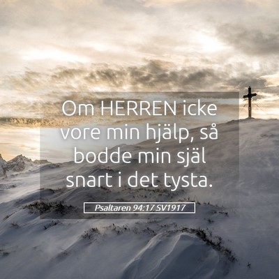 Picture 05 - Psaltaren 94:17 SV1917 - Om HERREN icke vore min hjälp, så bodde min - Bible Verse Picture