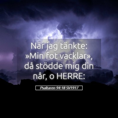 Picture 05 - Psaltaren 94:18 SV1917 - När jag tänkte: »Min fot vacklar», då - Bible Verse Picture