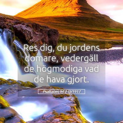 Picture 05 - Psaltaren 94:2 SV1917 - Res dig, du jordens domare, vedergäll de - Bible Verse Picture