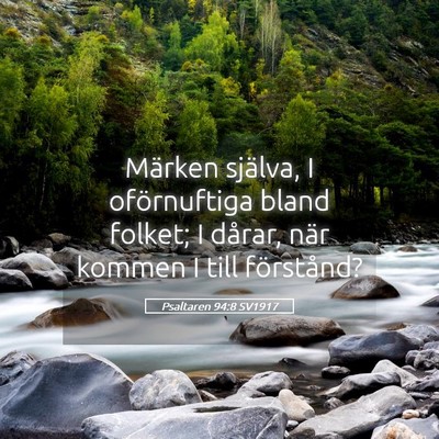 Picture 05 - Psaltaren 94:8 SV1917 - Märken själva, I oförnuftiga bland folket; I - Bible Verse Picture